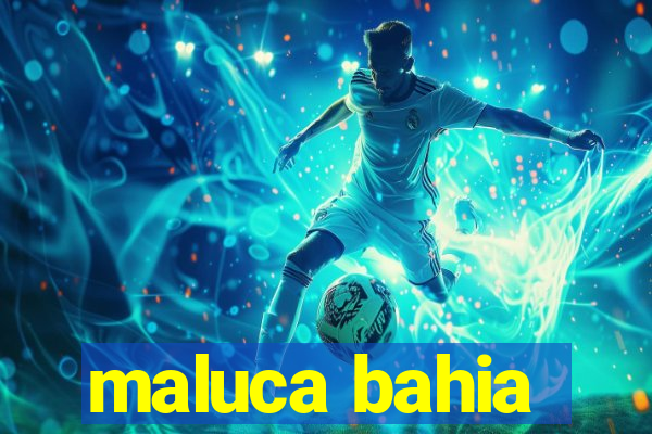 maluca bahia